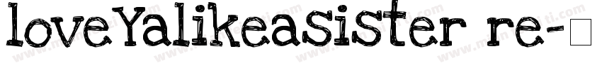 loveYalikeasister re字体转换